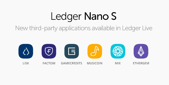 Ledger Nano S lietotnē Ledger Live pievienots šādu aktīvu atbalsts: Lisk, Factom, MIX Blockchain, Musicoin, GameCredits un EtherGem