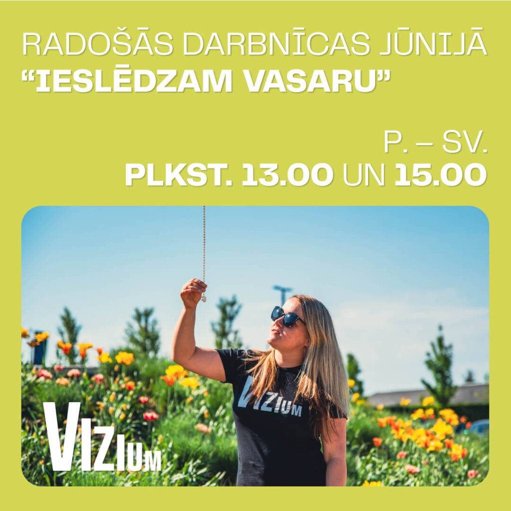 Jūnijā zinātnes centrs VIZIUM aicina uz radošajām darbnīcām “Ieslēdzam vasaru” 5 Jūnijā zinātnes centrs VIZIUM aicina uz radošajām darbnīcām “Ieslēdzam vasaru”