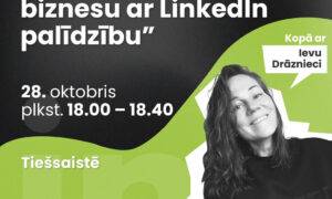 Veido savu karjeru un biznesu ar LinkedIn palīdzību