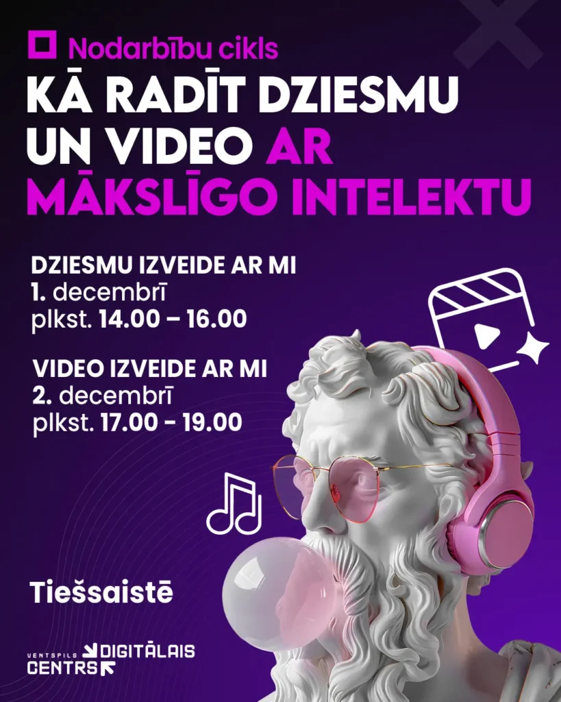 Digitālais centrs piedāvā tiešsaistes nodarbību ciklu “Kā radīt dziesmu un video ar mākslīgo intelektu” 5 Digitālais centrs piedāvā tiešsaistes nodarbību ciklu
“Kā radīt dziesmu un video ar mākslīgo intelektu”